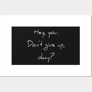 Hey You. Don't give up, Okey? Posters and Art